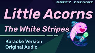 The White Stripes  Little Acorns Karaoke [upl. by Melliw]