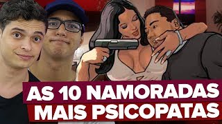 AS 10 NAMORADAS MAIS PSICOPATAS [upl. by Omero99]