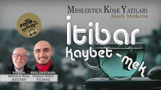 İtibar Kaybetmek  Meslekten Köşe Yazıları [upl. by Yrome]