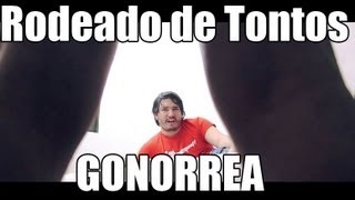 Rodeado de Tontos  Gonorrea [upl. by Llertnek]