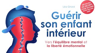 Guérir son enfant intérieur Vers léquilibre mental et la Léa Girard Livre audio gratuit [upl. by Eceela]