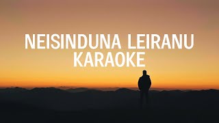 Neisinduna Leiranu  Sing Along Karaoke  Original High Quality Track [upl. by Cyprian]