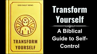 Transform Yourself A Biblical Guide to SelfControl Audiobook [upl. by Ahsinac402]