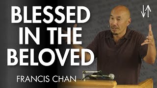 Blessed in the Beloved Ephesians Pt 2  Francis Chan [upl. by Oramlub]