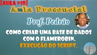 AULA 10 ProfPedrão Como criar uma base de dados com FlameRobin  Execução do Script [upl. by Annaid]