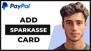 How to Add Sparkasse Card to PayPal Full Guide [upl. by Ranson13]