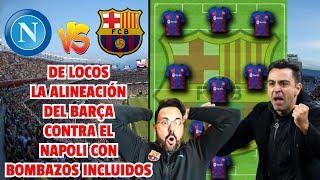 ¡DE LOCURA LA ALINEACIÓN DE XAVI CONTRA EL NAPOLI CON BOMBAZOS INCLUIDOS  NAPOLI VS BARCELONA [upl. by Zetniuq21]