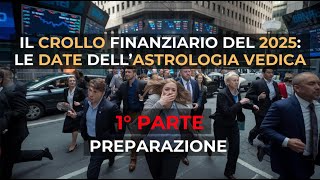 IL CROLLO FINANZIARIO DEL 2025  LE DATE DELL ASTROLOGIA VEDICA 1° PARTE DI 2 [upl. by Lemon]