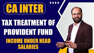 Tax Treatment Of Provident Fund  Income Under the Head Salary  CA Inter Taxation Chapter  4 [upl. by Higginson]