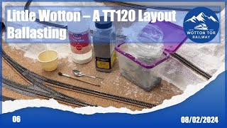 08022024  06 Little Wotton  A TT120 Layout Ballasting amp Terrain progress [upl. by Hsirap]