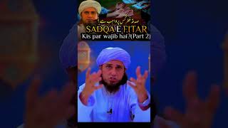 SADQ E FITAR KIS PAR WAJIB HAI 2  muftitariqmasood Seeratetayyeba [upl. by Maharba60]