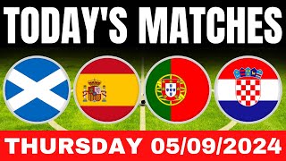 TODAYS MATCHES  THURSDAY 05092024  TODAYS MATCHES FOOTBALL  UEFA NATIONS LEAGUE [upl. by Aibar649]