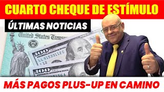 ÚLTIMAS NOTICIAS CUARTO CHEQUE DE ESTÍMULO Y PAGOS PLUS UP [upl. by Nahshun]