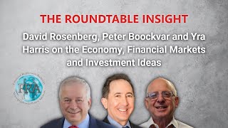 David Rosenberg Peter Boockvar and Yra Harris on Economy Financial Markets and Investment Ideas [upl. by Amlet]