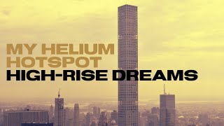 My Helium Hotspot HighRise Dreams [upl. by Nuawad956]