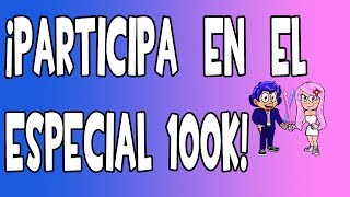 ¡PARTICIPA EN EL ESPECIAL 100K 100000 SUSCRIPTORES YA TERMINÓ GRACIAS POR PARTICIPAR [upl. by Udela]