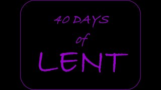 Day 40 of the 40 Days of Lent [upl. by Losse]