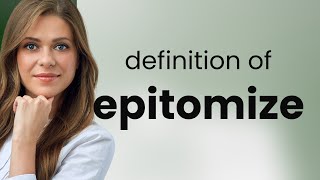 Epitomize — definition of EPITOMIZE [upl. by Laetitia]