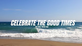 Celebrate the good times  FULL SONG TIKTOK TOPS [upl. by Ailama581]