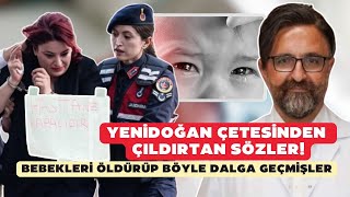 Yenidoğan çetesinden çıldırtan sözler Bebekleri öldürüp böyle dalga geçmişler [upl. by Enirual]