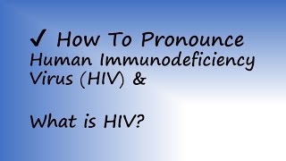 ✔️ How to Pronounce Human Immunodeficiency Virus and What is HIV By Video Dictionary [upl. by Cathrin]