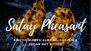 Satay Pheasant Cashew Pecan amp Almond Nut Butter Kinetic BlendsKitchen  Hunter Gatherer Cooking [upl. by Ayamahs739]