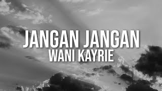 Wani Kayrie  Jangan Jangan Official Lyric Video [upl. by Atinod]