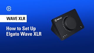 How to Set Up Elgato Wave XLR [upl. by Eniamraj]