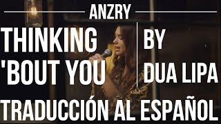 Thinking Bout You by Dua Lipa  Traduccion al español  Anzry [upl. by Kealey627]