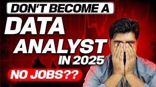 Dont Become Data Analyst in 2025 😲 No Jobs ❓❓ [upl. by Ahtreb762]