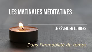 Les Matinales Méditatives  Dans limmobilité du temps [upl. by Leugar]