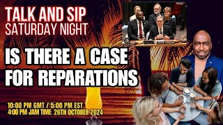 IS THERE A CASE FOR REPARATIONS  Talk amp Sip Saturday Night [upl. by Odnalref]