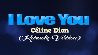 I LOVE YOU  Céline Dion KARAOKE VERSION [upl. by Ninel612]