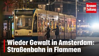 Wieder Gewalt in Amsterdam Straßenbahn in Flammen  kronetv NEWS [upl. by Airehtfele]