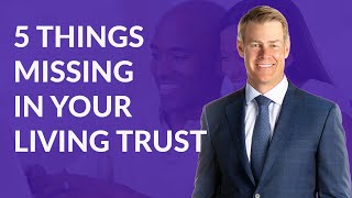 5 Things Missing in Your Living Trust [upl. by Esiahc222]