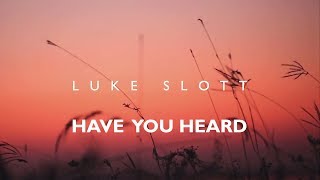 Have You Heard  Luke Slott [upl. by Tolley]