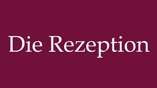 How to Pronounce Die Rezeption The Reception Correctly in German [upl. by Kele535]