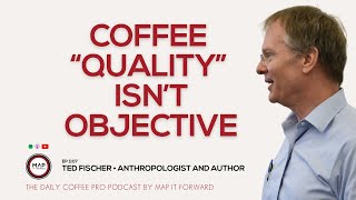 EP 1107 Ted Fischer  What is Quality Coffee  The Daily Coffee Podcast coffeebusiness [upl. by Atirat]