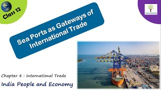 Sea Ports as Gateways of International Trade  International Trade Class 12 geography [upl. by Alarise678]