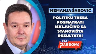 BEZ PARDONA  Nemanja Šarović Politiku treba posmatrati isključivo sa stanovišta rezultata [upl. by Haissi]