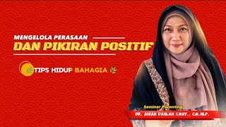 MENGELOLA PIKIRAN DAN PERASAAN POSITIF  dr Aisah Dahlan CMHt CMNLP [upl. by Mcleod]