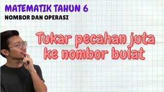 Teknik Pantas Menukar Pecahan Juta Kepada Nombor Bulat Matematik Tahun 6 [upl. by Pat312]