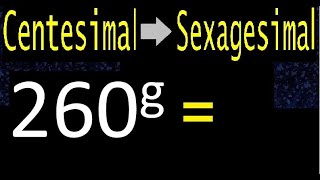 convert 260 centesimal degrees to sexagesimal degrees transform quick method [upl. by Cinnamon]