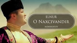 Elnur Memmedov  O Naxçıvandır  Klip [upl. by Elleirua65]