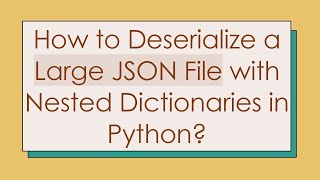 How to Deserialize a Large JSON File with Nested Dictionaries in Python [upl. by Philpot]