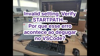 Aula 007  Invalid setting Verify STARTPATH var Por que esse erro acontece ao debugar no VSCode [upl. by Kamin]