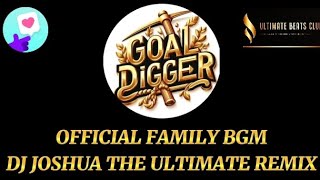 GOAL DIGGER Official Family Bgm Remix By DJ Joshua The Ultimate Remix [upl. by Lleznod13]