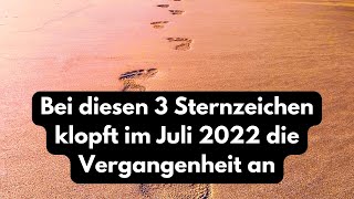 Bei diesen 3 Sternzeichen klopft im Juli 2022 die Vergangenheit an HOROSKOP [upl. by Sculley]