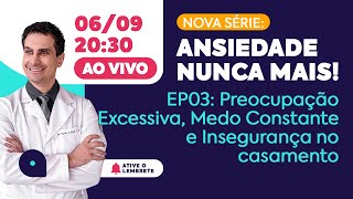 Ansiedade Nunca Mais EP3 PREOCUPAÇÃO EXCESSIVA MEDO CONSTANTE  COMO CONQUISTAR MELHORA DEFINITIVA [upl. by Salaidh]