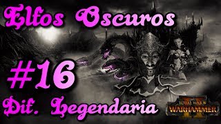 Elfos Oscuros16 Campaña Dif Legendaria  Total War Warhammer 2 [upl. by Eelatsyrc]